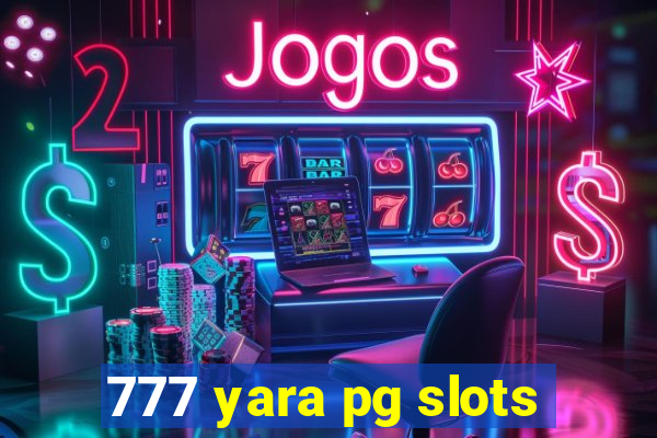 777 yara pg slots